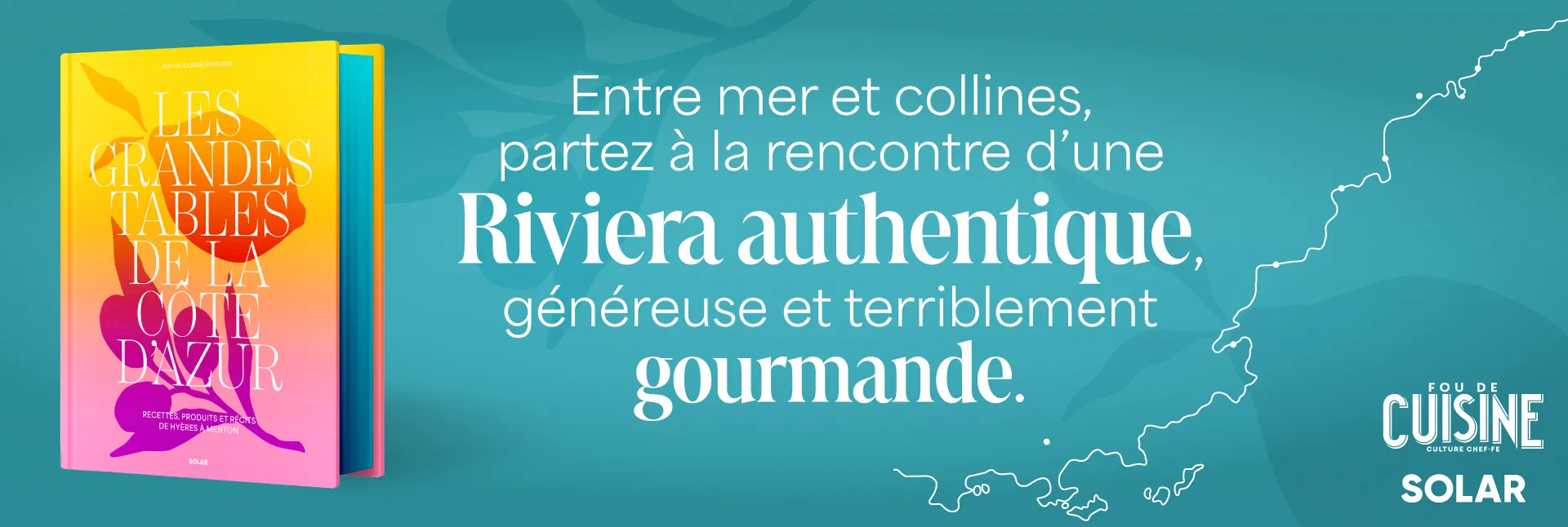 Les grandes tables de la côte d'Azur - Recettes, produits et récits de Hyères à Menton