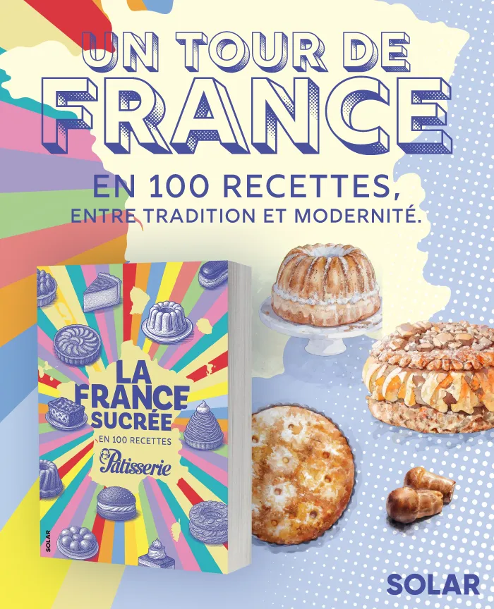 La France sucrée : 100 recettes de pâtisserie - Solar