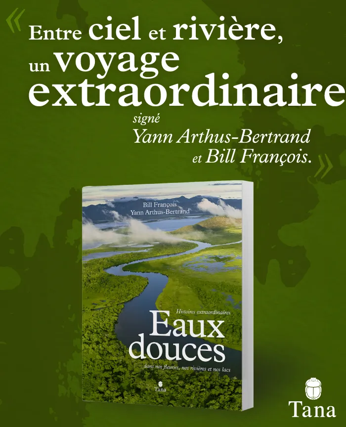 Eaux douces Bill François Yann Arthus-Bertrand
