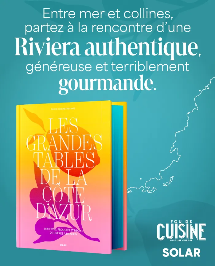 Les grandes tables de la côte d'Azur - Recettes, produits et récits de Hyères à Menton