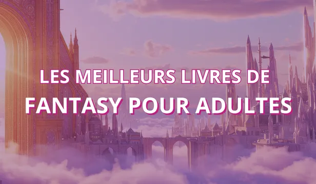 Les meilleurs livres de fantasy pour adultes