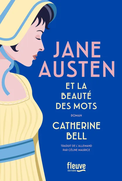 Roman "Jane Austen et la beauté des mots" de Catherine Bell publié chez Fleuve éditions