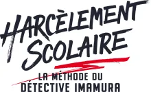 Harcèlement scolaire - La méthode du Détective Imamura