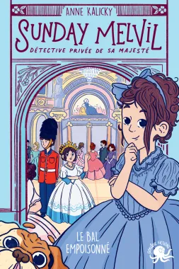 Sunday Melvil, détective privée de Sa Majesté - Le Bal empoisonné - Anne Kalicky