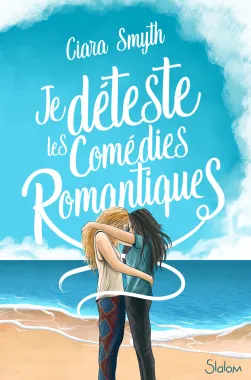 Je déteste les comédies romantiques - Ciara Smyth